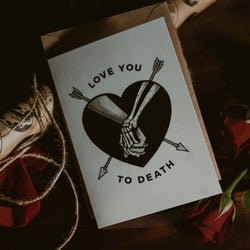 LOVE YOU TO DEATH - A6 Greeting Card